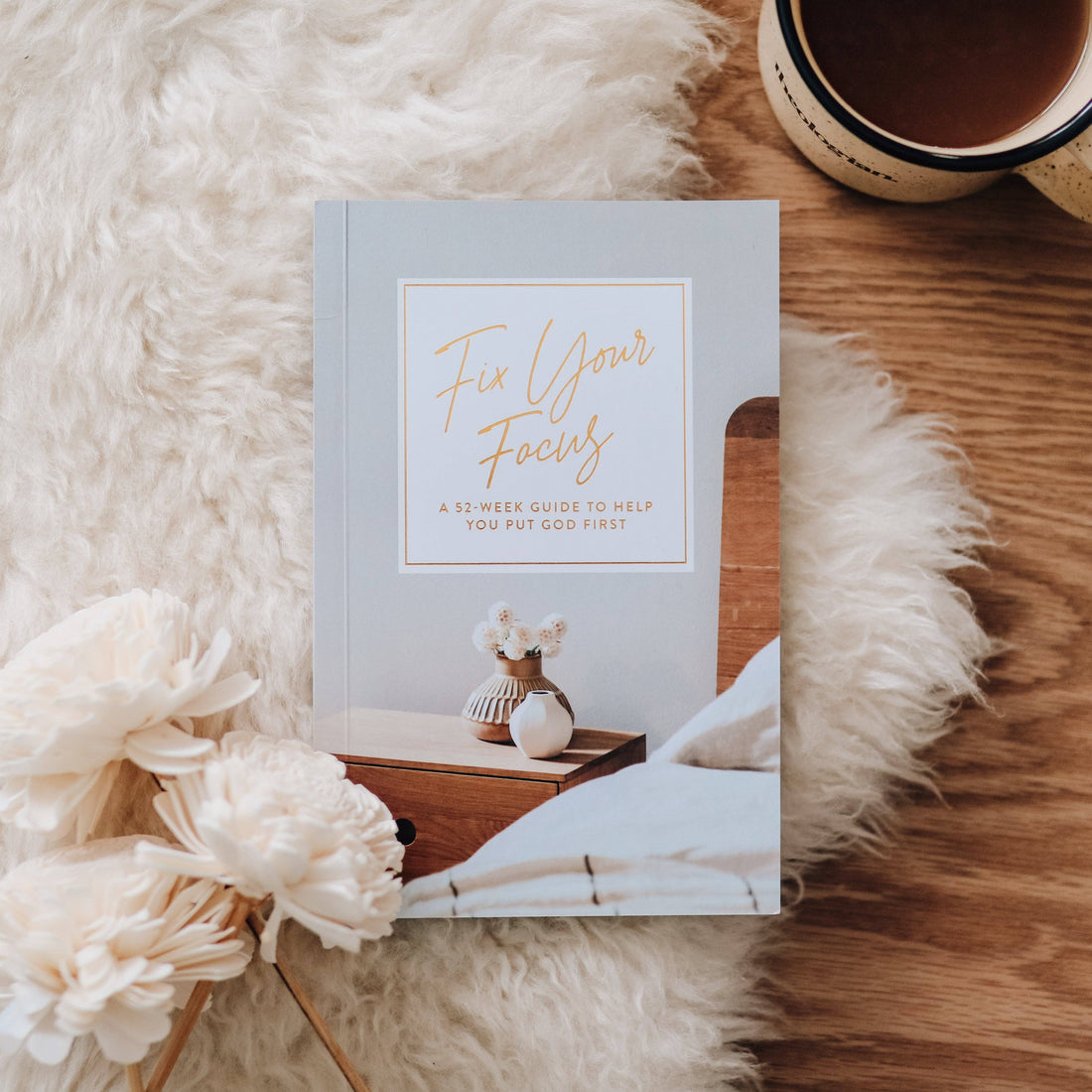 Fix Your Focus - A 52-Week Guide to Help You Put God First The Daily Grace Co